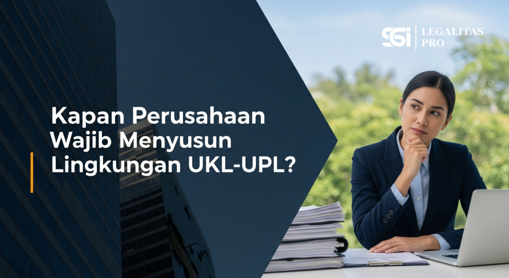 Kapan Perusahaan Wajib Menyusun Dokumen Lingkungan UKL-UPL?