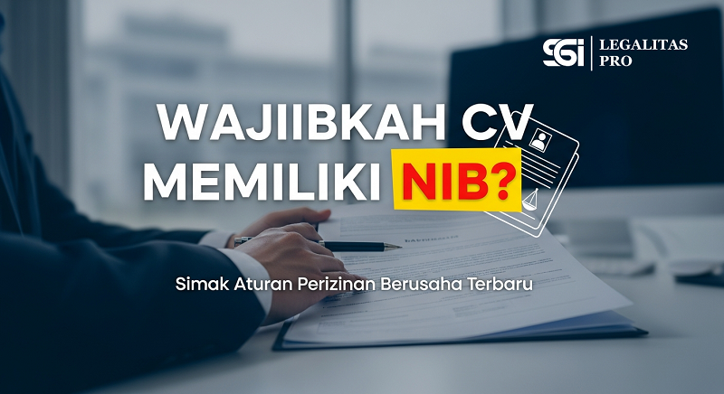 Wajibkah CV Memiliki NIB? Simak Aturan Perizinan Berusaha Terbaru