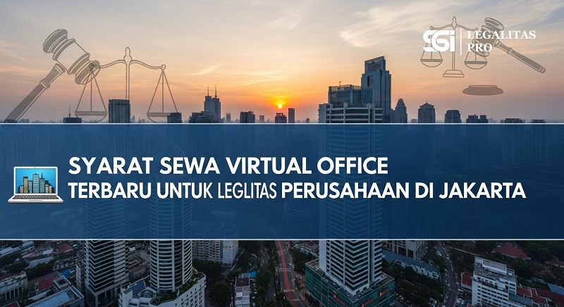 Syarat Sewa Virtual Office Terbaru untuk Legalitas Perusahaan di Jakarta