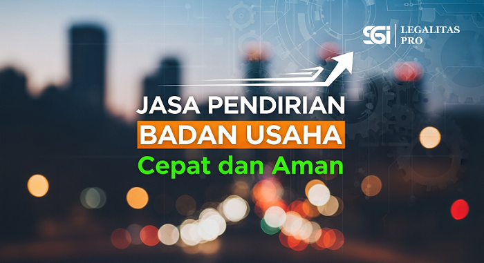 Jasa Pendirian Badan Usaha Cepat dan Aman
